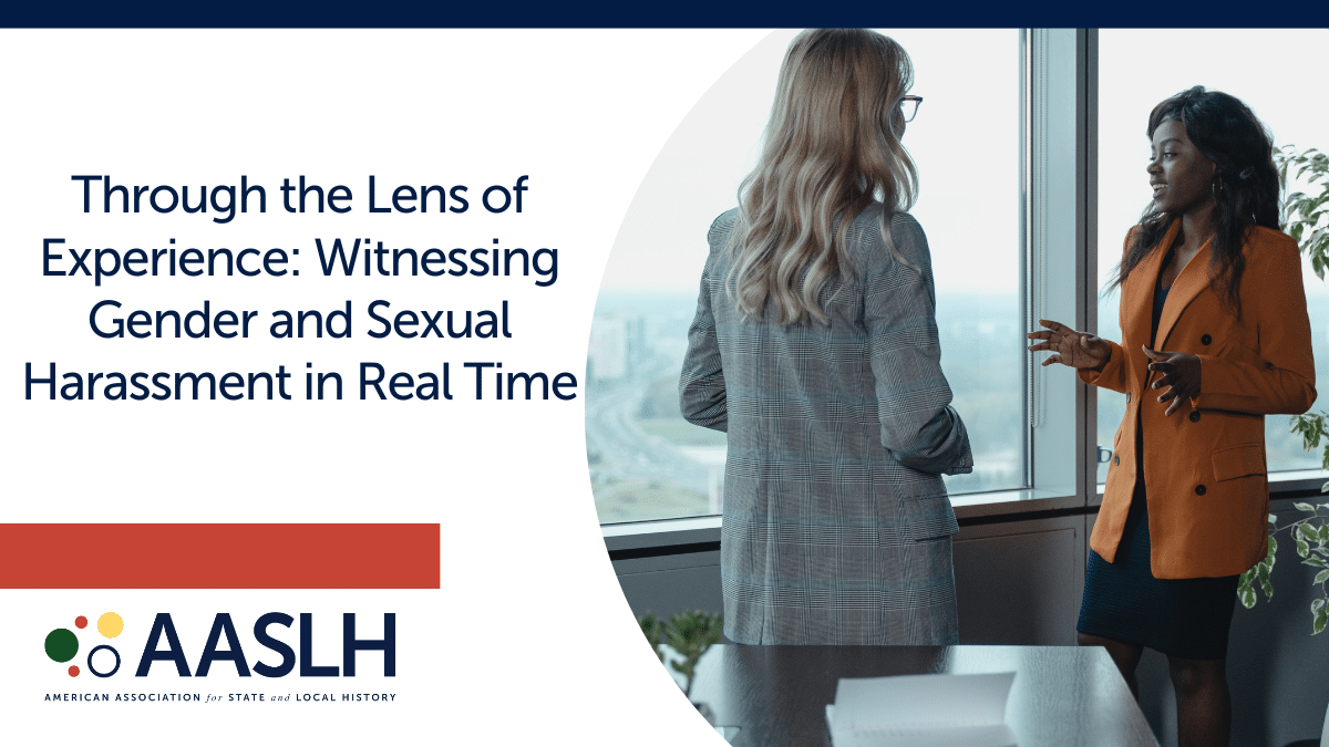 Witnessing Gender and Sexual Harassment in Real Time – AASLH