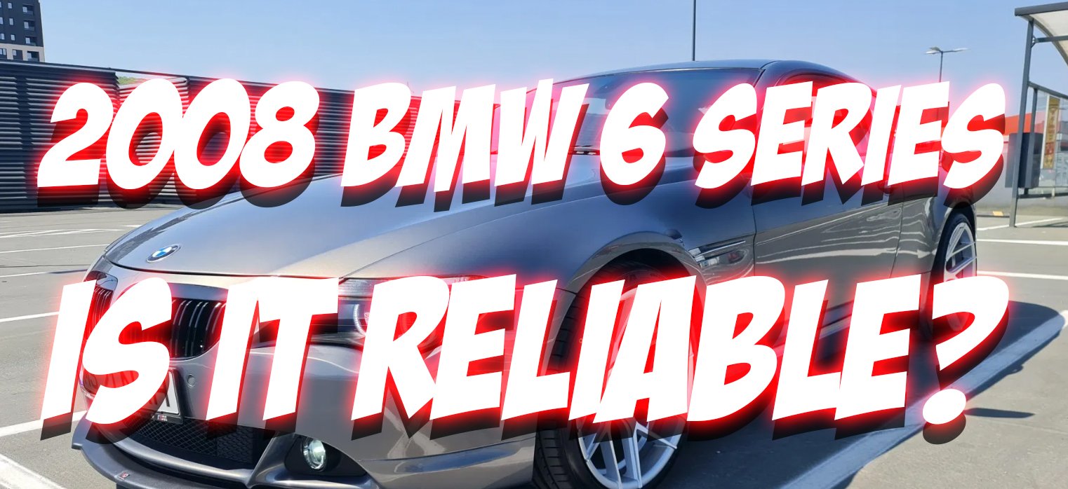 2008 BMW 6 Series Reliabity Pros Cons