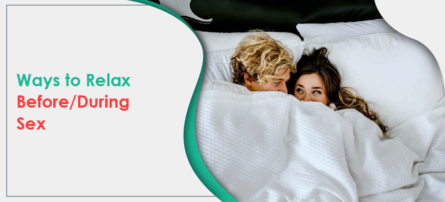 ways to relax during Sex